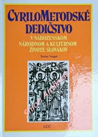 CYRILOMETODEJSKÉ DEDIČSTVO V NÁBOŽENSKOM NÁRODNOM A KULTÚRNOM ŽIVOTE SLOVÁKOV