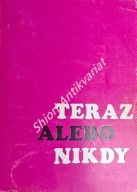 TERAZ ALEBO NIKDY