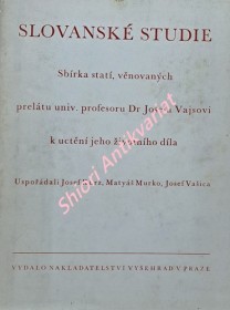 SLOVANSKÉ STUDIE - Sbírka statí, věnovaných prelátu univ. profesoru Dr Josefu Vajsovi k uctění jeho životního díla