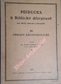 PŘÍRUČKA K BIBLICKÉ DĚJEPRAVĚ PRO ŠKOLY OBECNÉ A OBČANSKÉ - III - OBRAZY ARCHEOLOGICKÉ