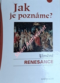 JAK JE POZNÁME ? UMĚNÍ RENESANCE