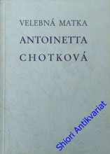 VELEBNÁ MATKA ANTOINETTA CHOTKOVÁ PRVNÍ PŘEDSTAVENÁ VINCENTINA