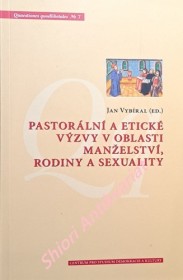 PASTORÁLNÍ A ETICKÉ VÝZVY V OBLASTI MANŽELSTVÍ, RODINY A SEXUALITY