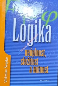 LOGIKA , NEÚPLNOST , SLOŽITOST A NUTNOST