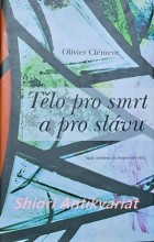 TĚLO PRO SMRT A PRO SLÁVU - Malé uvedení do teopoetiky těla