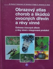 OBRAZOVÝ ATLAS CHOROB A ŠKŮDCŮ OVOCNÝCH DŘEVIN A RÉVY VINNÉ