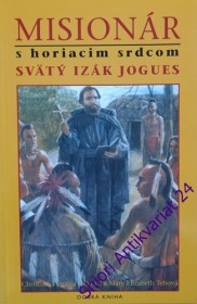 MISIONÁR S HORIACIM SRDCOM: Svätý Izák Jogues