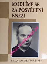 MODLÍME SE ZA POSVĚCENÍ KNĚŽÍ S P. ANTONÍNEM ŠURÁNKEM