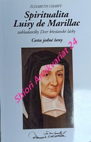 SPIRITUALITA LUISY DE MARILLAC ZAKLADATELKY DCER KŘESŤANSKÉ LÁSKY - Cesta jedné ženy