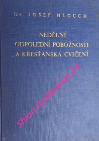 NEDĚLNÍ ODPOLEDNÍ POBOŽNOSTI A KŘESŤANSKÁ CVIČENÍ - Ideologie a praxe