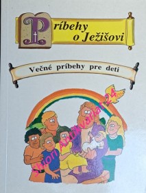 PRÍBEHY O JEŽIŠOVI - Večné príbehy pre deti