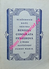 SLUŽEBNICE BOŽÍ, SESTRA BENIGNA CONSOLATA FERREROVÁ ZE ŘÁDU NAVŠTÍVENÍ PANNY MARIE V COMĚ V ITALII