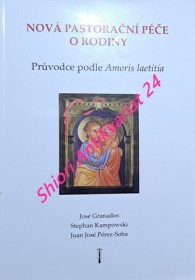 NOVÁ PASTORAČNÍ PÉČE O RODINY - Průvodce podle Amoris laetitia