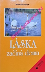 LÁSKA ZAČÍNÁ DOMA - Myšlenky o manželství a rodině, dětech a východě