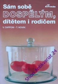 SÁM SOBĚ DOSPĚLÝM, DÍTĚTEM I RODIČEM