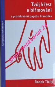 TVŮJ KŘEST A BIŘMOVÁNÍ s promluvami papeže Františka