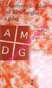 Z ČERNOVEJ DO ŽILINY CEZ RÍM, ŠANGHAJ A GULAG - Životné osudy P. Vendelína Javorku SJ (1882-1966)