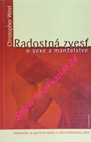 RADOSTNÁ ZVESŤ O SEXE A MANŽELSTVE - Odpovede na úprimné otázky o učení Katolíckej cirkvi