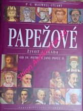 PAPEŽOVÉ - ŽIVOT A VLÁDA OD SV. PETRA K JANU PAVLU II.