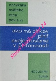 ENCYKLIKA SVÄTÉHO OTCA PAVLA VI. ( ECCLESIAM SUAM ) AKO MÁ CIRKEV PLNIŤ SVOJE POSLANIE V PRÍTOMNOSTI