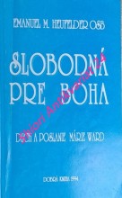 SLOBODNÁ PRE BOHA - DUCH A POSLANIE MÁRIE WARD