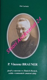 P. VINCENZ BRAUNER farář a starosta ve Zlatých Horách, světlo v temnotách zmatené doby