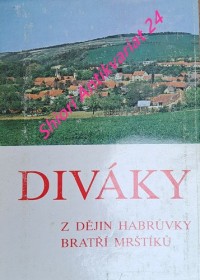 DIVÁKY - Z DĚJIN HABRŮVKY BRATŘÍ MRŠTÍKŮ