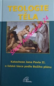 TEOLOGIE TĚLA - Katecheze Jana Pavla II. o lidské lásce podle Božího plánu