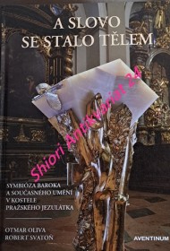 A SLOVO SE STALO TĚLEM - Symbióza baroka a současného umění v kostele Pražského Jezulátka