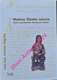 MADONA ŽITNÉHO OSTROVA - Dejinné poznamenanie Mariánskych zázrakov