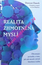 REALITA ZHMOTNĚNÁ MYSLÍ - Ohromující poznatky o tom, jak náš mozek vytváří hmotnou realitu