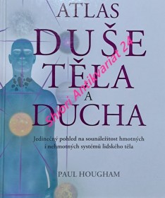 ATLAS DUŠE TĚLA A DUCHA - Jedinečný pohled na sounáležitost hmotných i nehmotných systémů lidského těla