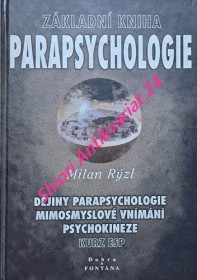 ZÁKLADNÍ KNIHA PARAPSYCHOLOGIE - Dějiny parapsychologie mimosmyslové vnímání psychokineze