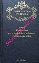 LABYRINTEM TAJEMNA ANEB PRŮVODCE PO MAGICKÝCH MÍSTECH ČESKOSLOVENSKA