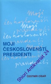 MOJI ČESKOSLOVENŠTÍ PRESIDENTI