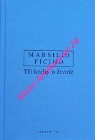 TŘI KNIHY O ŽIVOTĚ - DE VITA LIBRI TRES