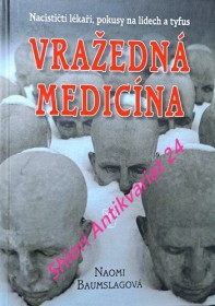 VRAŽEDNÁ MEDICÍNA - Nacističtí lékaři, pokusy na lidech a tyfus