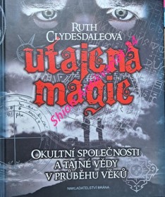 UTAJENÁ MAGIE - Okultní společnosti a tajné vědy v průběhu věků