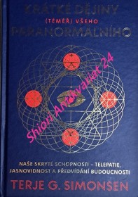 KRÁTKÉ DĚJINY ( TÉMĚŘ ) VŠEHO PARANORMÁLNÍHO - Naše skryté schopnosti - Telepatie, jasnovidnost a předvídání budoucnosti