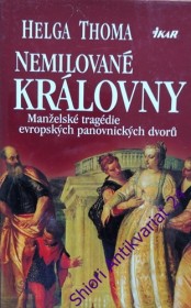 NEMILOVANÉ KRÁLOVNY - Manželské tragédie evropských panovnických dvorů