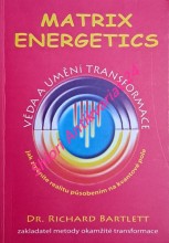 MATRIX ENERGETICS - VĚDA A UMĚNÍ TRANSFORMACE jak změníte realitu působením na kvantové pole