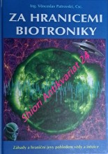 ZA HRANICEMI BIOTRONIKY - Záhady a hraniční jevy pohledem vědy a intuice