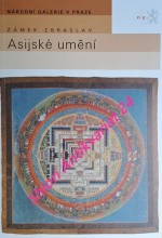 ASIJSKÉ UMĚNÍ - Průvodce stálou expozicí Sbírky orientálního umění Národní galerie v Praze