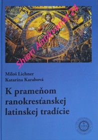 K PRAMEŇOM RANOKRESŤANSKEJ LATINSKEJ TRADÍCIE