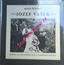 JOZEF VAŠEK - Rómsky autor sakrálnych a ludových výšiviek 1888 - 1957