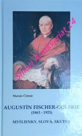 AUGUSTÍN FISCHER-COLBRIE (1863-1925) Myšlienky, slova, skutky