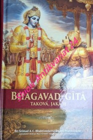 BHAGAVAD-GÍTA  TAKOVÁ, JAKÁ JE s původními sanskrtskými texty, přepisem do latinského písma, českými synonymy, překlady a podrobnými výklady