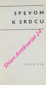 SPEVOM K SRDCU - Spevníček / slovenské, české, ukrajinské a ruské piesne /