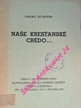 NAŠE KRESŤANSKÉ CRÉDO...PREJAV OSVIETENÉHO PÁNA KAPITULNÉHO VIKÁRA SPIŠSKEJ DIECÉZY ONDREJA SCHEFFERA DŇA 18. NOVEMBRA 1950 V BRATISLAVE