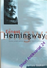 ERNEST HEMINGWAY - Životní příběh velkého spisovatele, lovce a dobrodruha